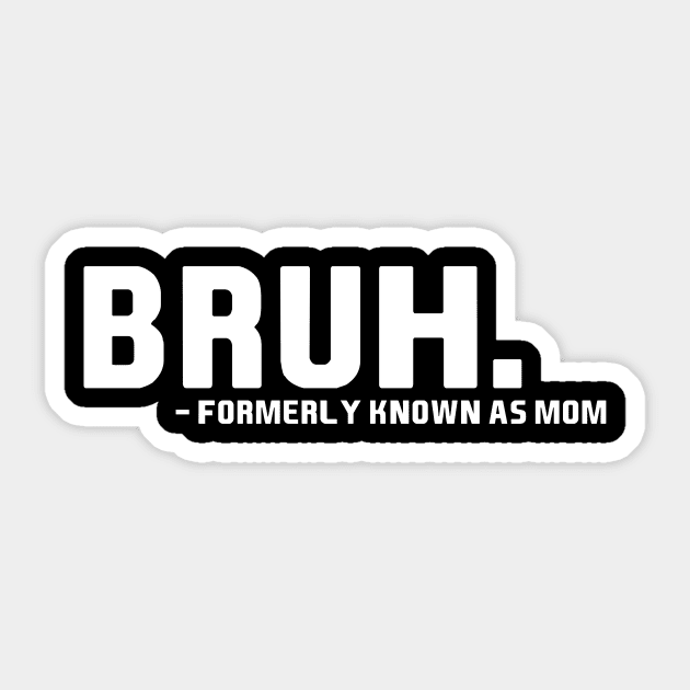 bruh formerly known as mom funny Sticker by handronalo